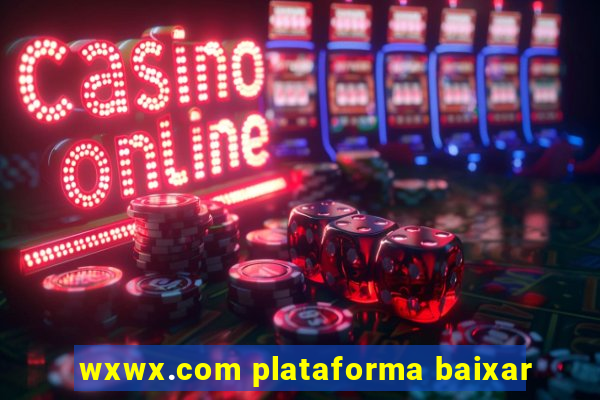 wxwx.com plataforma baixar